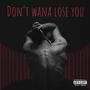 Dont Wana Lose You (Explicit)