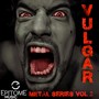 Vulgar: Metal Series, Vol. 2