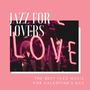 Jazz for Lovers: The Best Jazz Music for Valentine's Day, Romantic Dates Songs