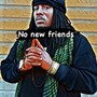 NO NEW FRIENDs (Explicit)