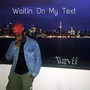 Waitin on My Text (Explicit)