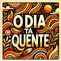 O Dia Tá Quente