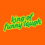 King of Funny Laugh