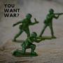 You Want War?