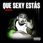 Que Sexy Estas (Explicit)