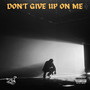 Don't Give Up On Me (Refix) [Explicit]