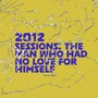 2012 Sessions: The Man Who Had No Love For Himself