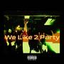 We Like 2 Party (Explicit)