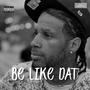 Be Like Dat (Explicit)