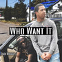 Who Want It (Explicit)