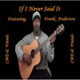 If I Never Said It (feat. Frank Anderson)