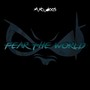 Fear the world (Explicit)