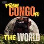 FROM CONGO TO THE WORLD