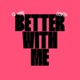 Better With Me