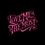 Love Me the Most (Explicit)