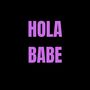 hola babe