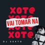 Vai Tomar na Xot@ (Explicit)