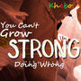 You can't grow strong doing wrong