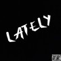 Lately (Explicit)