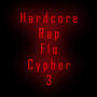 Hardcore Rap Flo Cypher 3 (feat. Mark c, Billy Boi, Tizzle, Rhymeclops, Stigma, Selaninja, MC Drastyck Meaxurez, Jester Kneight, Dupon, Suicideclide & Blackzod) [Explicit]