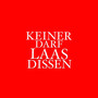 KEINER DARF LAAS DISSEN