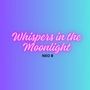 Whispers in the Moonlight