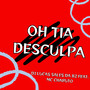 Oh Tia Desculpa (Explicit)