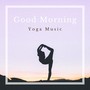 Good Morning Yoga Music: Songs for First Day Mantra Sessions