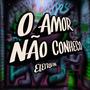 O Amor Não Conheço (Eletrofunk )