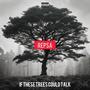 If These Trees Could Talk (Explicit)