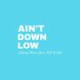 Ain't Down Low (feat. KP Wolfe)