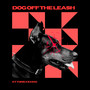 Dog off the Leash (Explicit)