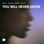 You Will Never Know