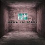Mama I’m Sorry (Explicit)