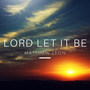 Lord Let It Be