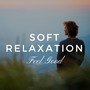 Soft Relaxation - New Age Soothing Music for You, Feel Good with Nature Sounds, Meditation, Yoga, Calm