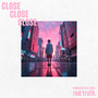 Close