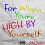 For When You're HIGH BY Yourself (Explicit)