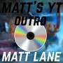 Matt's Yt Outro