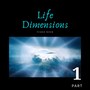 Life Dimensions, Pt. 1