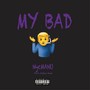 MY BAD (Explicit)