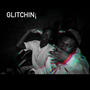 Glitchin (Explicit)