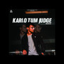 Karlo Tum Judge (Explicit)