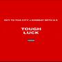 TOUGH LUCK (feat. Kombat with a K) [Explicit]