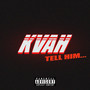 Kvah / Tell Him (Explicit)