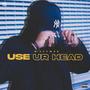 Use Ur Head (Explicit)