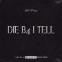 Die B4 I Tell (Explicit)