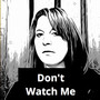 Dont Watch Me (Explicit)