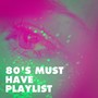 80's Must Have Playlist