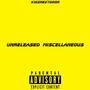 Unreleased Miscellaneous (Explicit)